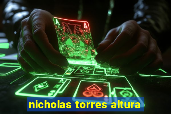 nicholas torres altura